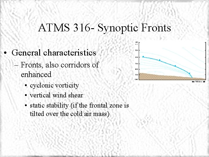 ATMS 316 - Synoptic Fronts • General characteristics – Fronts, also corridors of enhanced