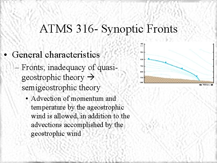 ATMS 316 - Synoptic Fronts • General characteristics – Fronts; inadequacy of quasigeostrophic theory