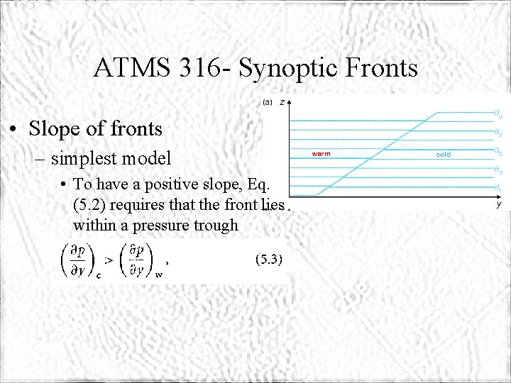 ATMS 316 - Synoptic Fronts • Slope of fronts – simplest model • To