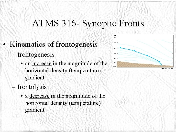 ATMS 316 - Synoptic Fronts • Kinematics of frontogenesis – frontogenesis • an increase