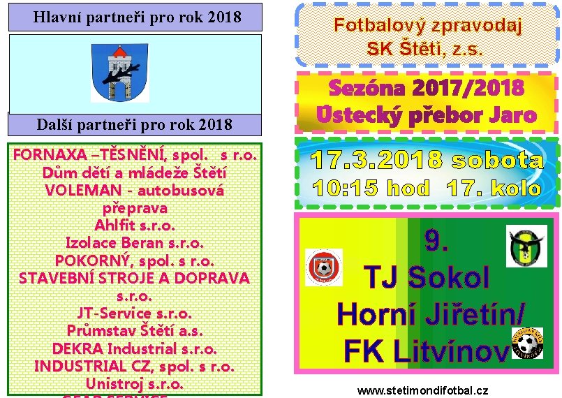 Hlavní partneři pro rok 2018 Fotbalový zpravodaj SK Štětí, z. s. Další partneři pro
