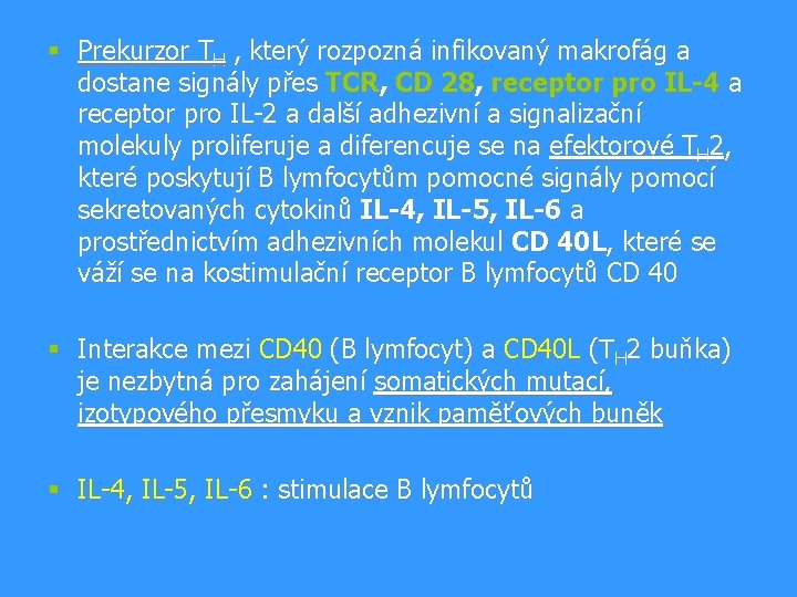 § Prekurzor TH , který rozpozná infikovaný makrofág a dostane signály přes TCR, CD § Prekurzor TH , který rozpozná infikovaný makrofág a dostane signály přes TCR, CD