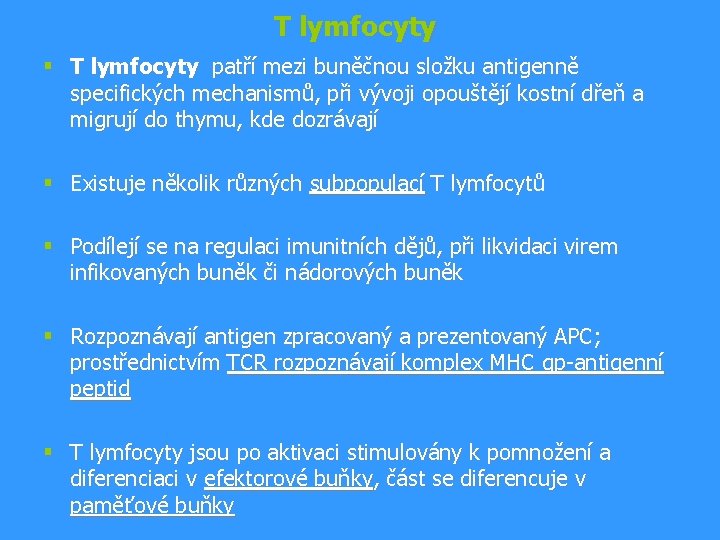 T lymfocyty § T lymfocyty patří mezi buněčnou složku antigenně specifických mechanismů, při vývoji