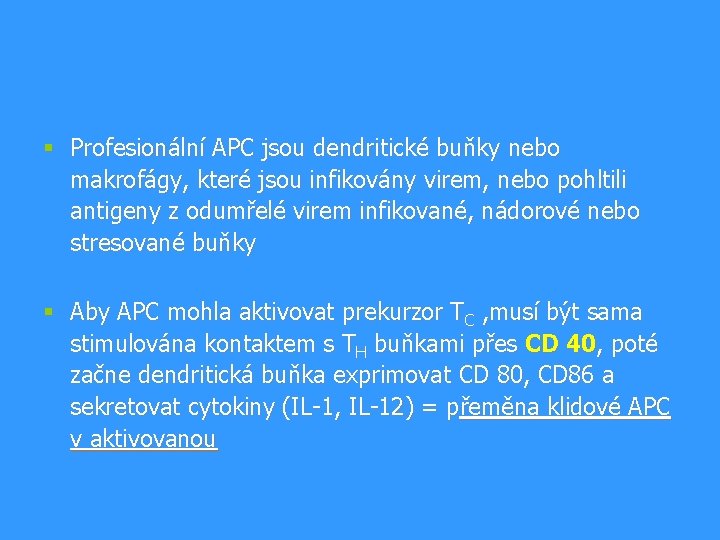 § Profesionální APC jsou dendritické buňky nebo makrofágy, které jsou infikovány virem, nebo pohltili