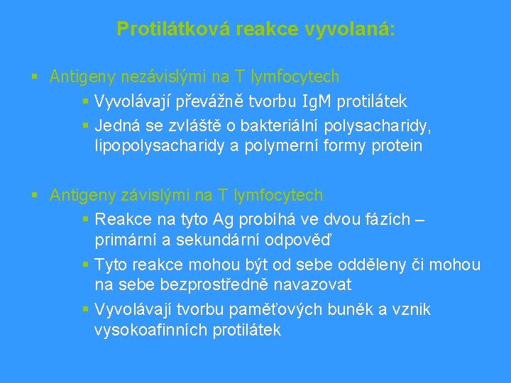 Protilátková reakce vyvolaná: § Antigeny nezávislými na T lymfocytech § Vyvolávají převážně tvorbu Ig.