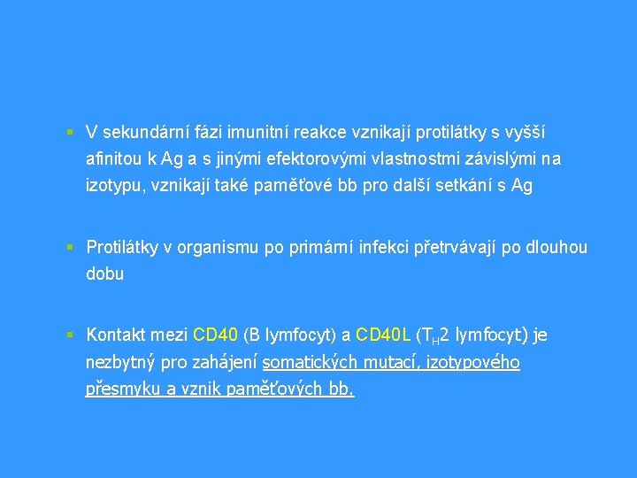 § V sekundární fázi imunitní reakce vznikají protilátky s vyšší afinitou k Ag a § V sekundární fázi imunitní reakce vznikají protilátky s vyšší afinitou k Ag a