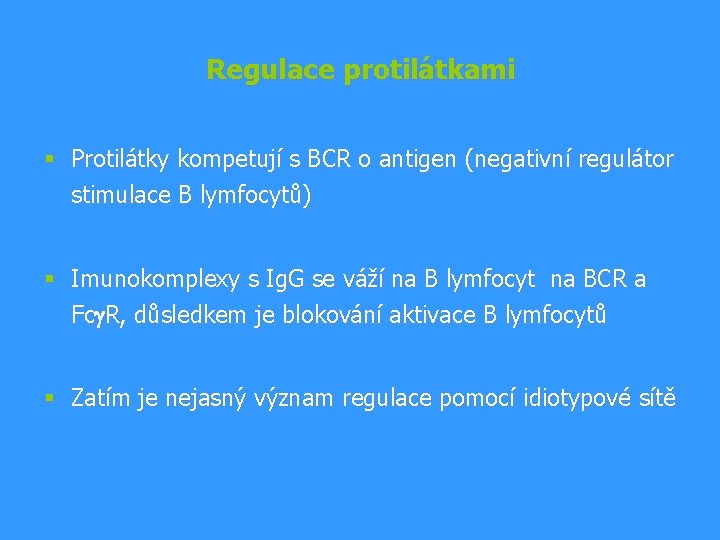 Regulace protilátkami § Protilátky kompetují s BCR o antigen (negativní regulátor stimulace B lymfocytů)