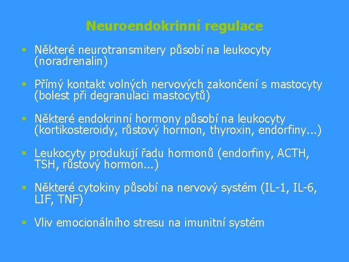 Neuroendokrinní regulace § Některé neurotransmitery působí na leukocyty (noradrenalin) § Přímý kontakt volných nervových