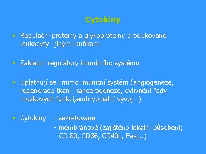 Cytokiny § Regulační proteiny a glykoproteiny produkované leukocyty i jinými buňkami § Základní regulátory