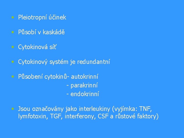 § Pleiotropní účinek § Působí v kaskádě § Cytokinová síť § Cytokinový systém je