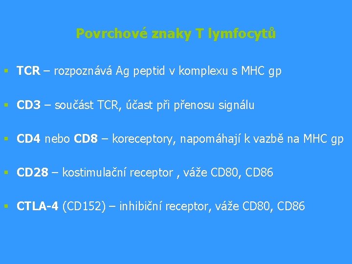 Povrchové znaky T lymfocytů § TCR – rozpoznává Ag peptid v komplexu s MHC