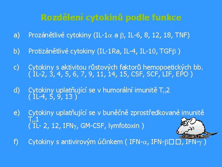 Rozdělení cytokinů podle funkce a) Prozánětlivé cytokiny (IL-1 a , IL-6, 8, 12, 18,