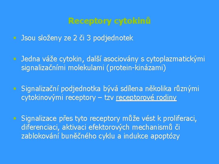 Receptory cytokinů § Jsou složeny ze 2 či 3 podjednotek § Jedna váže cytokin,