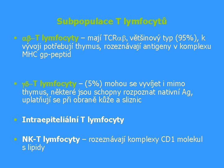 Subpopulace T lymfocytů § ab-T lymfocyty – mají TCR , většinový typ (95%), k