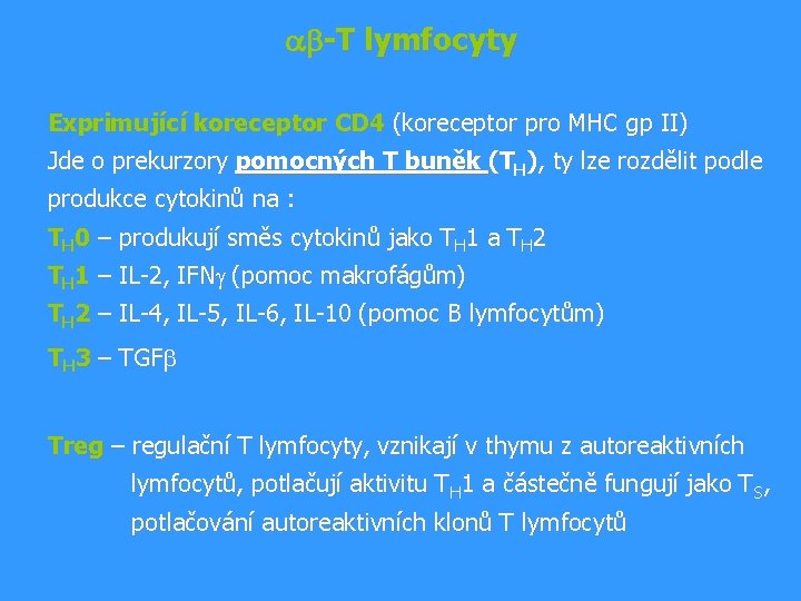 ab-T lymfocyty Exprimující koreceptor CD 4 (koreceptor pro MHC gp II) Jde o prekurzory ab-T lymfocyty Exprimující koreceptor CD 4 (koreceptor pro MHC gp II) Jde o prekurzory