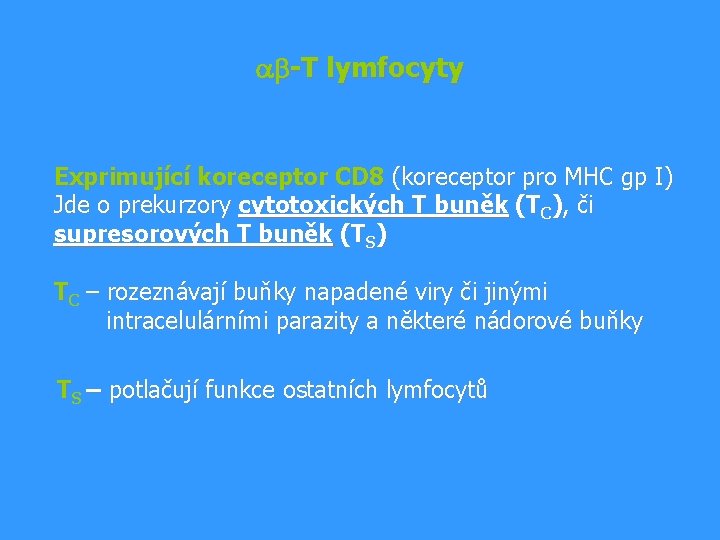 ab-T lymfocyty Exprimující koreceptor CD 8 (koreceptor pro MHC gp I) Jde o prekurzory