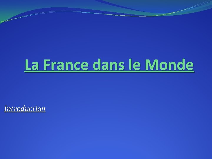 La France dans le Monde Introduction 