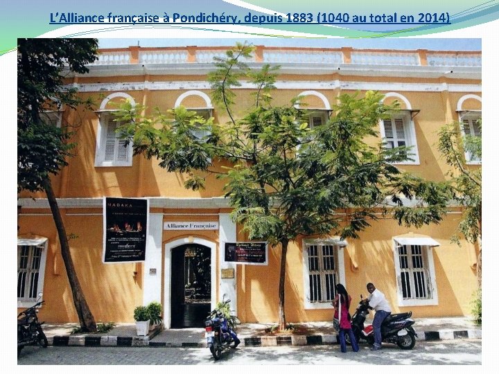 L’Alliance française à Pondichéry, depuis 1883 (1040 au total en 2014) 