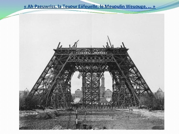  « Ah Paeuwriss, la Teuour Eiïfeuelle, le Meuoulin Weuouge, … » 