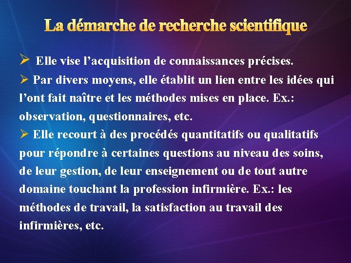 La démarche de recherche scientifique Ø Elle vise l’acquisition de connaissances précises. Ø Par