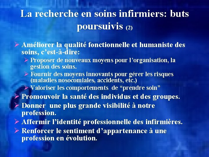 La recherche en soins infirmiers: buts poursuivis (2) Ø Améliorer la qualité fonctionnelle et