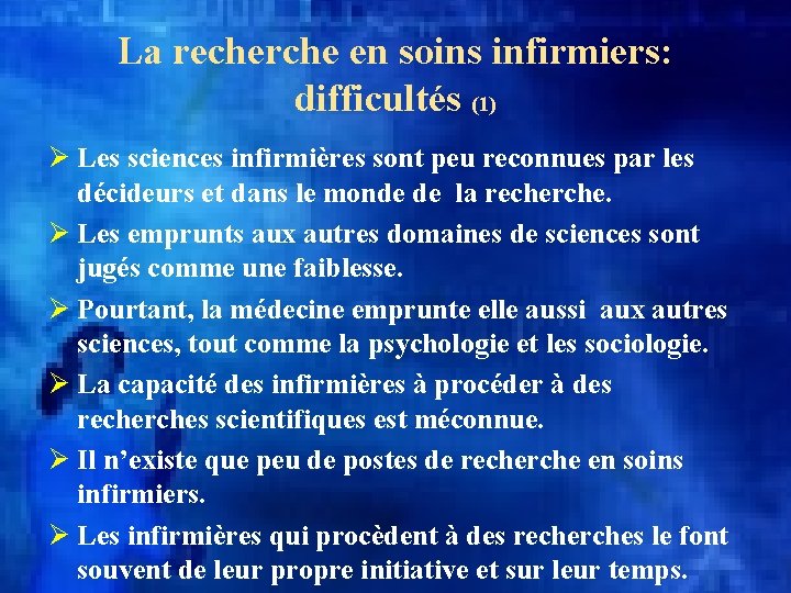 La recherche en soins infirmiers: difficultés (1) Ø Les sciences infirmières sont peu reconnues