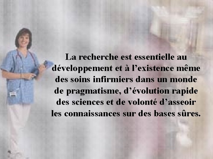 La recherche est essentielle au développement et à l’existence même des soins infirmiers dans