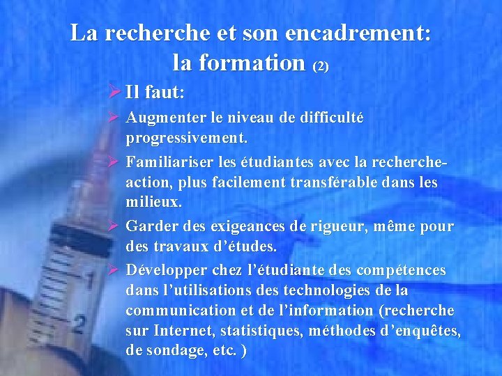 La recherche et son encadrement: la formation (2) Ø Il faut: Ø Augmenter le