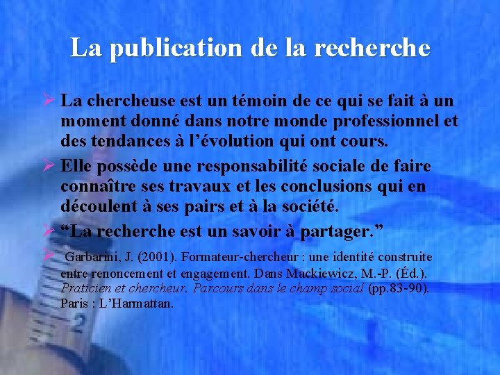 La publication de la recherche Ø La chercheuse est un témoin de ce qui