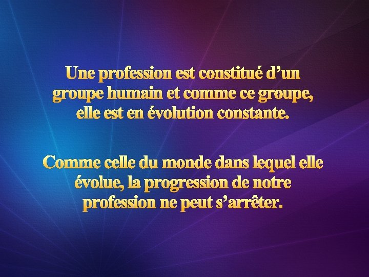 Une profession est constitué d’un groupe humain et comme ce groupe, elle est en