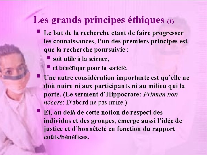 Les grands principes éthiques (1) § Le but de la recherche étant de faire
