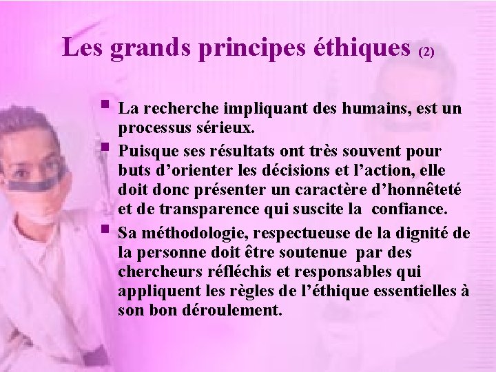 Les grands principes éthiques (2) § La recherche impliquant des humains, est un §