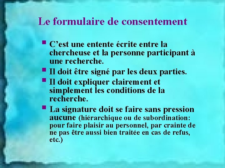 Le formulaire de consentement § C’est une entente écrite entre la chercheuse et la