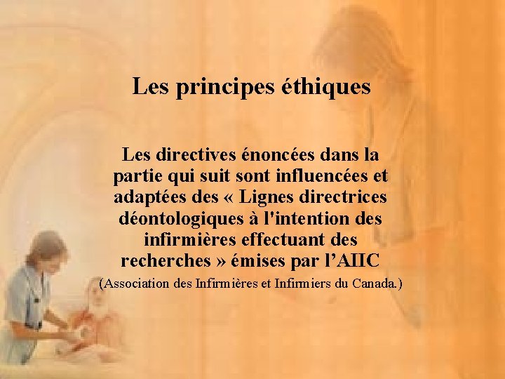 Les principes éthiques Les directives énoncées dans la partie qui suit sont influencées et