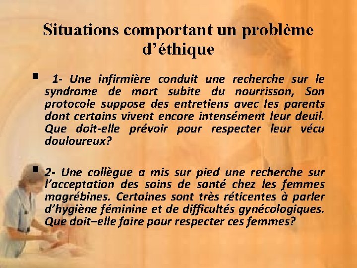 Situations comportant un problème d’éthique § 1 - Une infirmière conduit une recherche sur