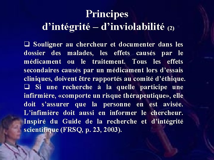Principes d’intégrité – d’inviolabilité (2) q Souligner au chercheur et documenter dans les dossier