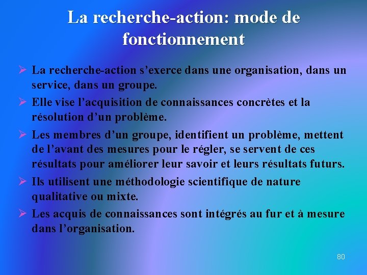 La recherche-action: mode de fonctionnement Ø La recherche-action s’exerce dans une organisation, dans un