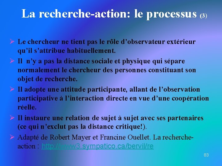 La recherche-action: le processus (3) Ø Le chercheur ne tient pas le rôle d’observateur