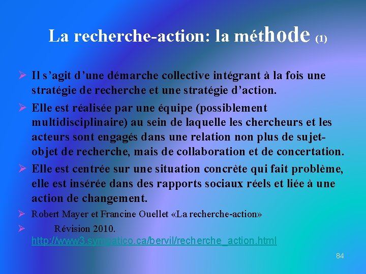 La recherche-action: la méthode (1) Ø Il s’agit d’une démarche collective intégrant à la