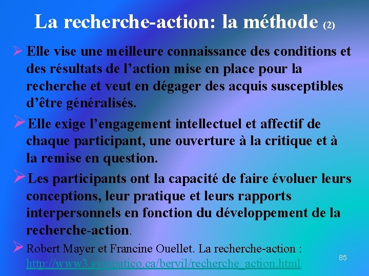 La recherche-action: la méthode (2) Ø Elle vise une meilleure connaissance des conditions et