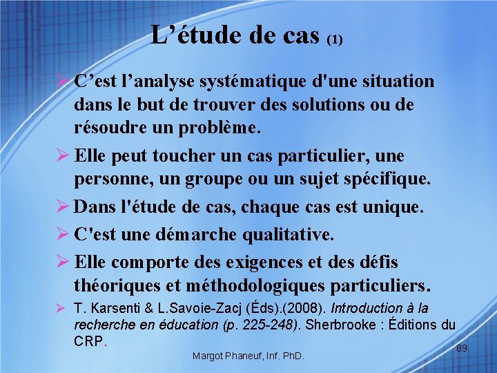  L’étude de cas (1) Ø C’est l’analyse systématique d'une situation dans le but