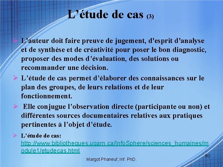 L’étude de cas (3) Ø L'auteur doit faire preuve de jugement, d'esprit d'analyse et