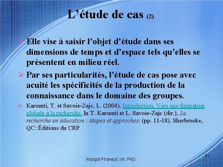 L’étude de cas (2) Ø Elle vise à saisir l’objet d’étude dans ses dimensions