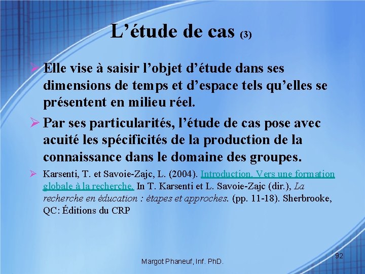 L’étude de cas (3) Ø Elle vise à saisir l’objet d’étude dans ses dimensions