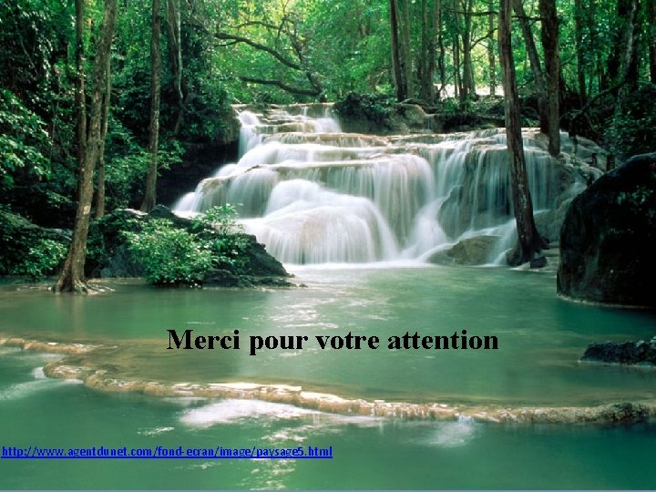 Merci pour votre attention http: //www. agentdunet. com/fond-ecran/image/paysage 5. html 