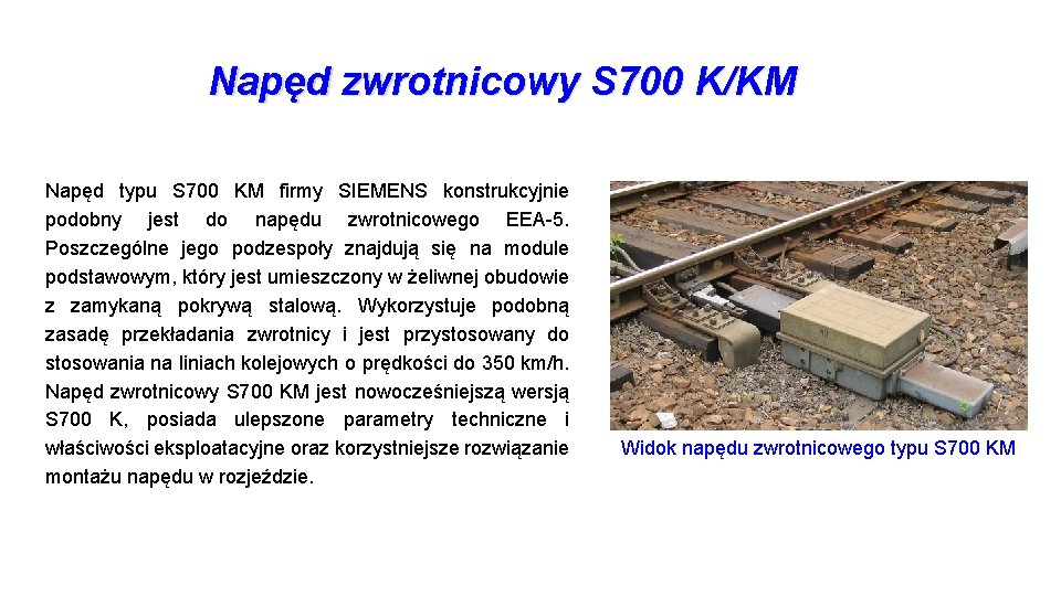 Napęd zwrotnicowy S 700 K/KM Napęd typu S 700 KM firmy SIEMENS konstrukcyjnie podobny