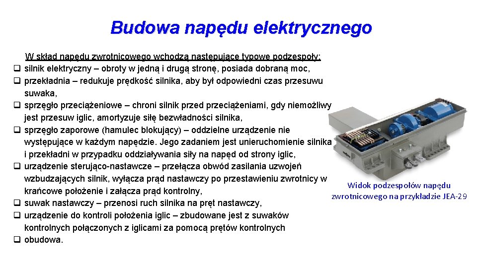 Budowa napędu elektrycznego W skład napędu zwrotnicowego wchodzą następujące typowe podzespoły: q silnik elektryczny