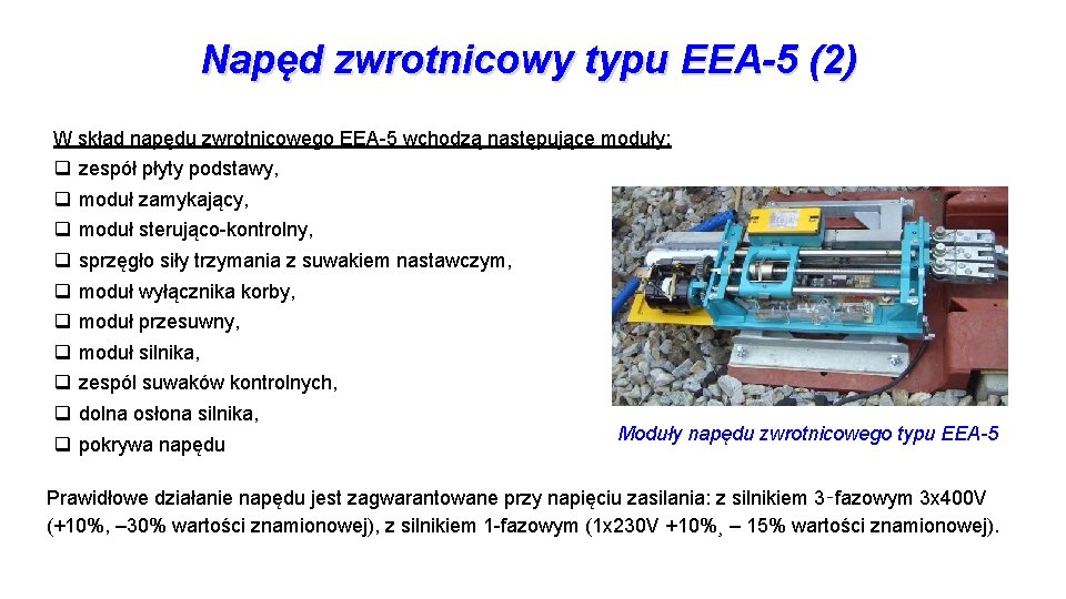 Napęd zwrotnicowy typu EEA-5 (2) W skład napędu zwrotnicowego EEA-5 wchodzą następujące moduły: q