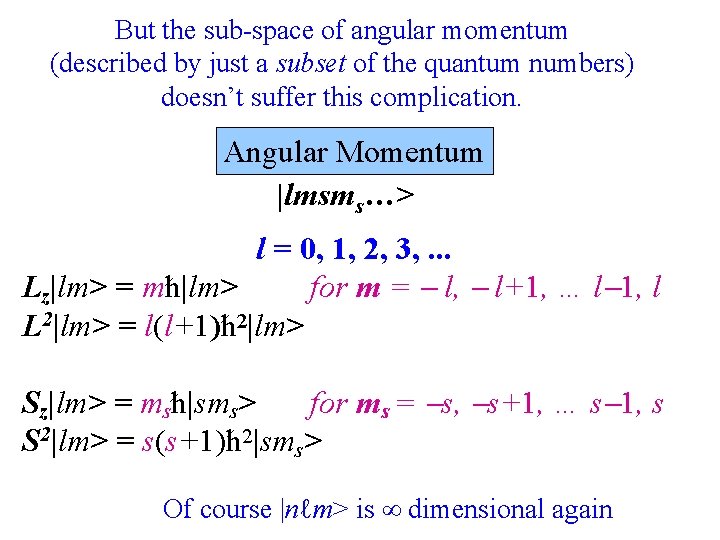 But the sub-space of angular momentum (described by just a subset of the quantum