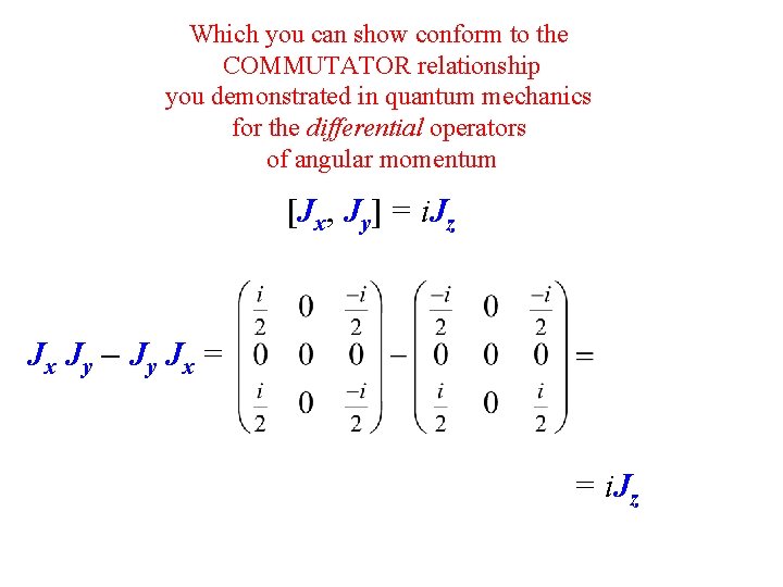 Which you can show conform to the COMMUTATOR relationship you demonstrated in quantum mechanics